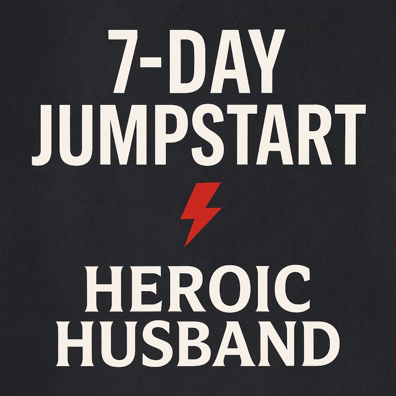 Heroic Husband 7 Day Jumpstart